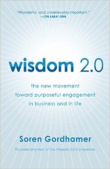 Wisdom 2.0: The New Wisdom Toward Purposeful Engagement in Business and in Life